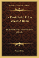 Le Droit Fetial Et Les Fetiaux A Rome: Etude De Droit International (1883)