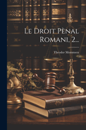 Le Droit P?nal Romani, 2...