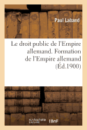 Le Droit Public de l'Empire Allemand. Formation de l'Empire Allemand