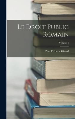 Le Droit Public Romain; Volume 4 - Girard, Paul Frdric