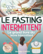 Le Fasting Intermittent: Le grand livre du je?ne intermittent avec 7 m?thodes efficaces pour perdre la graisse, gagner en ?nergie et en long?vit? sans souffrir de la faim, le fasting programme complet