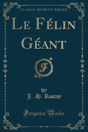 Le Felin Geant (Classic Reprint)