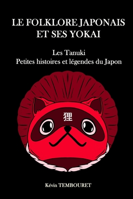 Le folklore japonais et ses Yokai: Tanuki, petites histoires et lgendes du Japon - Tembouret, Kevin