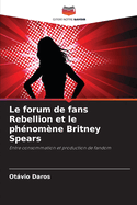 Le forum de fans Rebellion et le ph?nom?ne Britney Spears