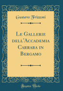 Le Gallerie Dell'accademia Carrara in Bergamo (Classic Reprint)