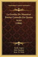 Le Gendre de Monsieur Poirier Comedie En Quatre Actes (1906)