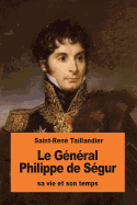 Le General Philippe de Segur: Sa Vie Et Son Temps