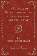 Le Gilblas de Revolution, Ou Les Confessions de Laurent Giffard, Vol. 5 (Classic Reprint)