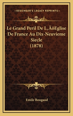 Le Grand Peril de L'Eglise de France Au Dix-Neuvieme Siecle (1878) - Bougaud, Emile