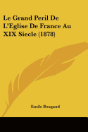 Le Grand Peril De L'Eglise De France Au XIX Siecle (1878)