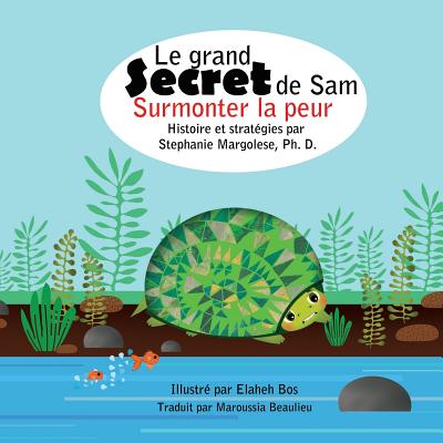 Le grand Secret de Sam: Surmonter la peur - Bos, Elaheh (Illustrator), and Beaulieu, Maroussia (Translated by), and Margolese, Stephanie