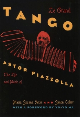 Le Grand Tango: The Life and Music of Astor Piazzolla - Azzi, Mara Susana, and Collier, Simon