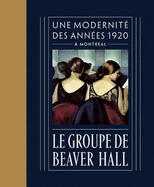 Le Groupe de Beaver Hall: Une Modernit Des Annes 1920  Montral