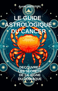 Le Guide Astrologique du Cancer, D?couvrez les Secrets de ce Signe du Zodiaque