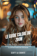 Le Guide Color Du Zoom: Un Guide Pour La Vidoconfrence Zoom Avec Des Graphiques Et Des Illustrations En Couleur