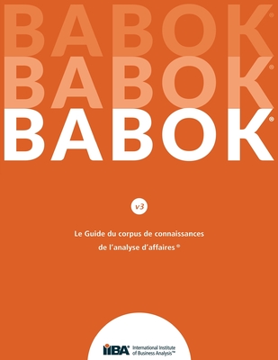 Le Guide du Business Analysis Body of Knowledge(R) (Guide BABOK(R)) CND French - Iiba