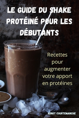 Le Guide Du Shake Prot?in? Pour Les D?butants - Adnot Courtemanche