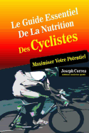 Le Guide Essentiel de La Nutrition Des Cyclistes: Maximiser Votre Potentiel - Correa (Dieteticien Certifie Des Sportif