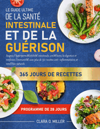 Le Guide Ultime de la Sant Intestinale Et de la Gurison: Soignez l'hyperpermabilit intestinale, amliorez la digestion et renforcez l'immunit avec plus de 50 recettes anti-inflammatoires et remdes naturels