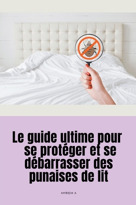 Le guide ultime pour se prot?ger et se d?barrasser des punaises de lit - Saura