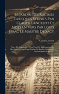 Le Jardin Des Racines Grecques Reunies Par Claude Lancelot Et Mises En Vers Par Louis Isaac Le Maistre de Sacy: Nouv. Ed. Augmentee D'Un Traite de La Formation Des Mots Grecs D'Un Grand Nombre de Racines Nouvelles Et Des Principaux Derives ...