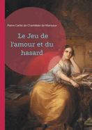 Le Jeu de l'amour et du hasard: Quiproquos et sduction - une comdie romantique du XVIIIe sicle mlant jeux de rles et marivaudage