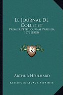 Le Journal De Colletet: Premier Petit Journal Parisien, 1676 (1878)