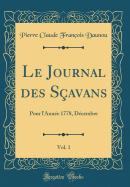 Le Journal Des S?avans, Vol. 1: Pour l'Ann?e 1778, D?cembre (Classic Reprint)