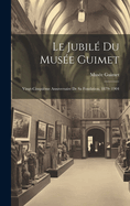 Le jubil du Muse Guimet; vingt-cinquime anniversaire de sa fondation, 1879- 1904