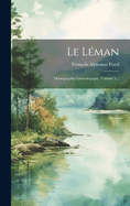 Le Lman: Monographie Limnologique, Volume 1...