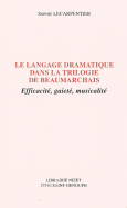 Le Langage Dramatique Dans La Trilogie de Beaumarchais: Efficacite, Gaiete, Musicalite