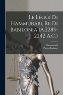 Le Leggi Di Hammurabi, Re Di Babilonia (A.2285-2242 A.C.)