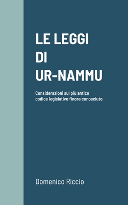 Le Leggi Di Ur-Nammu: Considerazioni sul pi? antico codice legislativo finora conosciuto - Riccio, Domenico