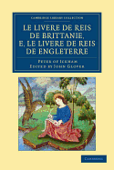 Le Livere de reis de Brittanie, e, le Livere de reis de Engleterre