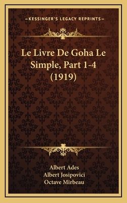 Le Livre de Goha Le Simple, Part 1-4 (1919) - Ades, Albert, and Josipovici, Albert, and Mirbeau, Octave (Foreword by)