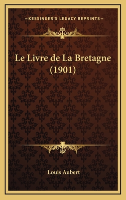 Le Livre de La Bretagne (1901) - Aubert, Louis