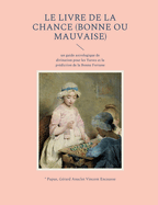 Le livre de la chance (bonne ou mauvaise): un guide astrologique de divination pour les Tarots et la pr?diction de la Bonne Fortune