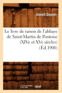 Le Livre de Raison de l'Abbaye de Saint-Martin de Pontoise (Xive Et Xve Sicles) (d.1900)