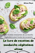 Le livre de recettes de sandwichs vgtaliens ultime