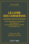 Le livre des conserves, ou Recettes pour pr?parer et conserver les viandes