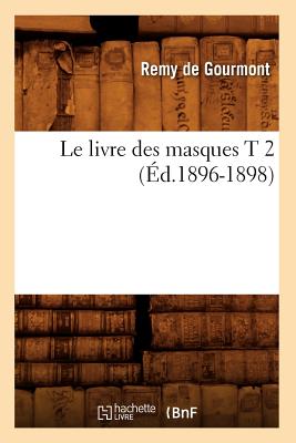 Le Livre Des Masques T 2 (Ed.1896-1898) - De Gourmont, Remy