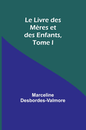 Le Livre Des Meres Et Des Enfants, Tome I