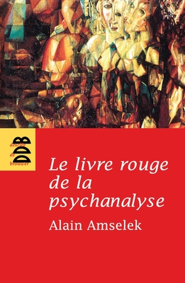 Le Livre Rouge de La Psychanalyse: Tome 1: L'Ecoute de L'Intime Et de L'Invisible - Amselek, Alain