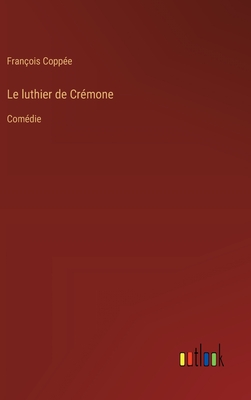 Le luthier de Crmone: Comdie - Coppe, Franois