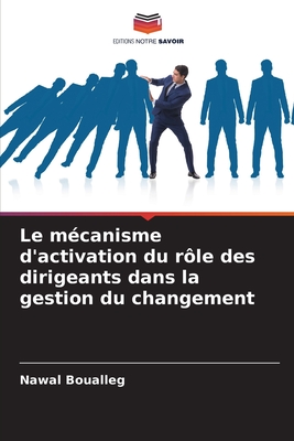 Le m?canisme d'activation du r?le des dirigeants dans la gestion du changement - Boualleg, Nawal