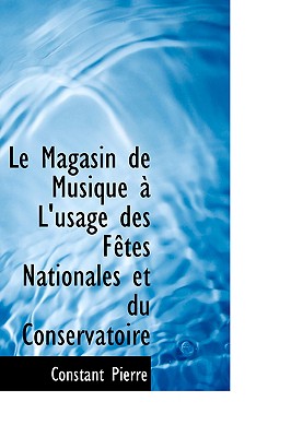 Le Magasin de Musique A L'Usage Des Fetes Nationales Et Du Conservatoire - Pierre, Constant