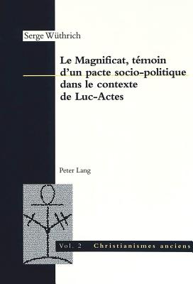 Le Magnificat, T?moin d'Un Pacte Socio-Politique Dans Le Contexte de Luc-Actes - Faivre, Alexandre (Editor), and Jakab, Attila (Editor), and W?thrich, Serge