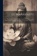 Le Mahvastu: Texte Sanscrit Publi Pour La Premire Fois Et Accompagn D'introductions Et D'un Commentaire Par . Senart, Volume 3...