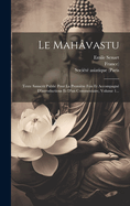 Le Mahavastu: Texte Sanscrit Publie Pour La Premiere Fois Et Accompagne D'Introductions Et D'Un Commentaire, Volume 1...