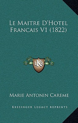 Le Maitre D'Hotel Francais V1 (1822) - Careme, Marie-Antoine